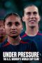 Nonton Film Under Pressure: The U.S. Women's World Cup Team (2023)